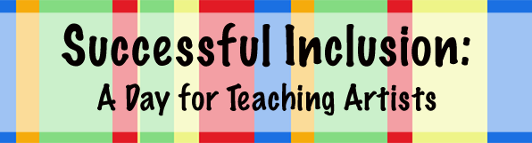 Successful Inclusion - A Day for Teaching Artists